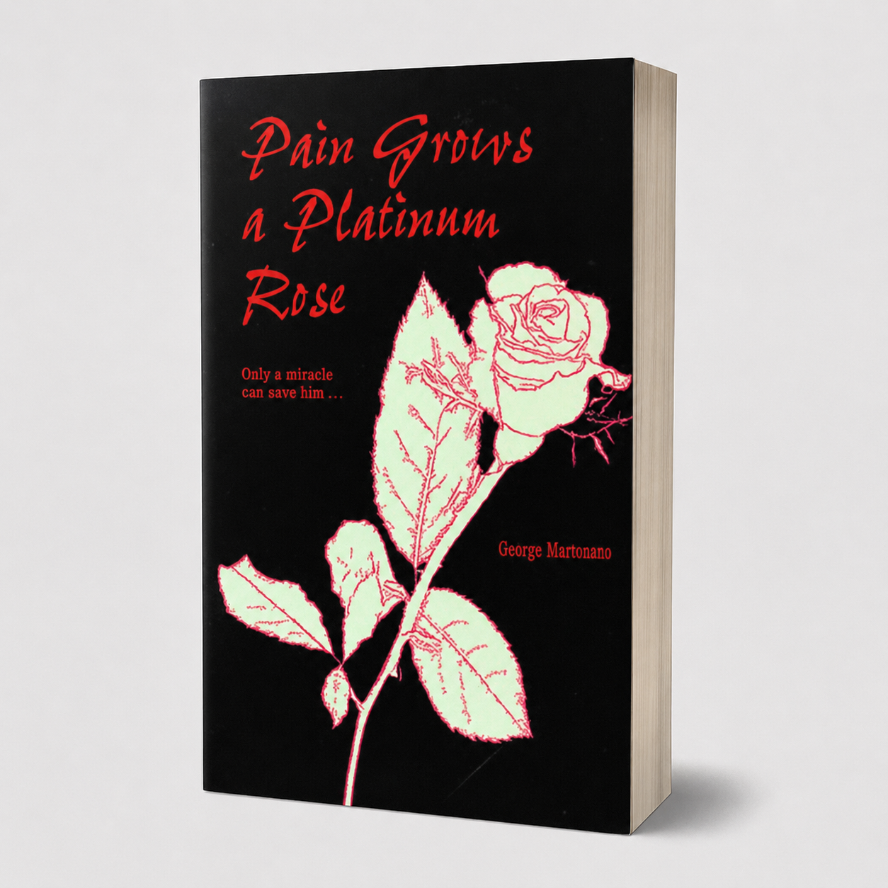 Pain Grows a Platinum Rose | Inspirational Memoir by George Martorano
