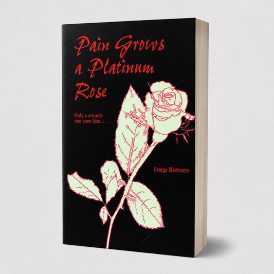Pain Grows a Platinum Rose | Inspirational Memoir by George Martorano
