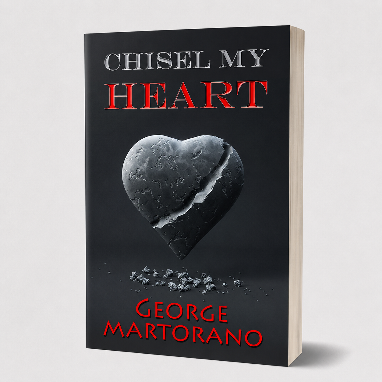 Chisel My Heart | An Inspirational Journey by George Martorano