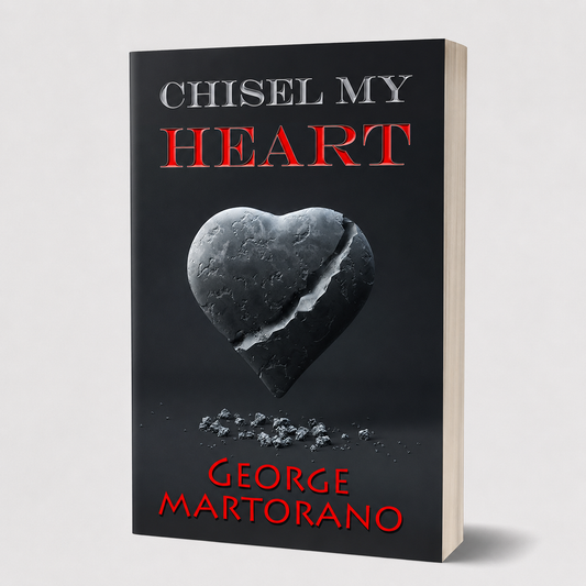 Chisel My Heart | An Inspirational Journey by George Martorano